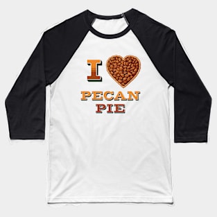 I Love Pecan Pie Baseball T-Shirt